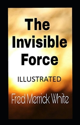 The Invisible Force Illustrated by Fred Merrick White