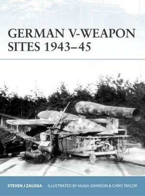German V-Weapon Sites 1943–45 by Steven J. Zaloga