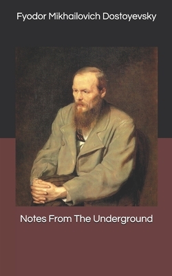 Notes From The Underground by Fyodor Dostoevsky