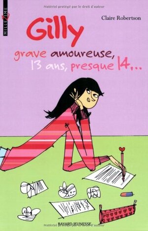 Gilly grave amoureuse, 13 ans, presque 14… by Claire Robertson