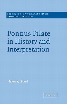 Pontius Pilate in History and Interpretation by Helen K. Bond