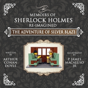 The Adventure of Silver Blaze - The Adventures of Sherlock Holmes Re-Imagined by Arthur Conan Doyle
