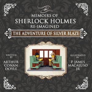 The Adventure of Silver Blaze - The Adventures of Sherlock Holmes Re-Imagined by Arthur Conan Doyle