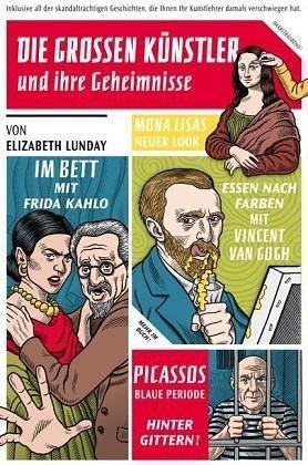 Die Grossen Künstler Und Ihre Geheimnisseinklusive All Der Skandalträchtigen Geschichten, Die Ihnen Ihr Kunstlehrer Immer Verschwiegen Hat by Elizabeth Lunday, Elizabeth Lunday