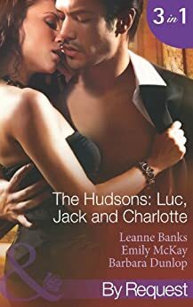 The Hudsons: Luc, Jack and Charlotte by Maureen Child, Emily McKay, Leanne Banks