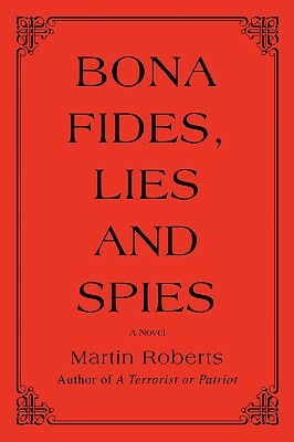 Bona fides, Lies and Spies by Martin Roberts