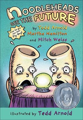 Noodleheads See The Future by Tedd; Hamilton Arnold, Tedd; Hamilton Arnold, Mitch Weiss, Martha Hamilton