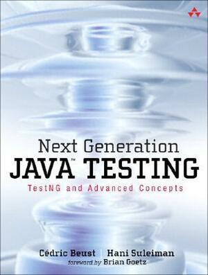 Next Generation Java Testing: TestNG and Advanced Concepts by Cedric Beust, Hani Suleiman