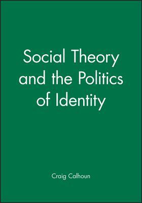 Social Theory and the Politics of Identity by 