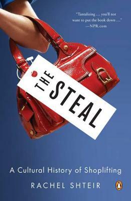 The Steal: A Cultural History of Shoplifting by Rachel Shteir