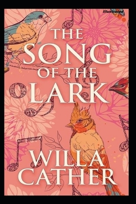 The Song of the Lark Illustrated by Willa Cather