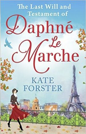 The Last Will And Testament Of Daphné Le Marche by Kate Forster