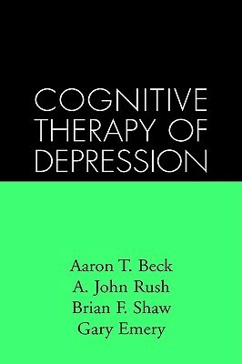 Cognitive Therapy of Depression by A. John Rush, Brian F. Shaw, Aaron T. Beck, Gary Emery