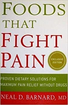 Foods That Fight Pain: Proven Dietary Solutions for Maximum Pain Relief Without Drugs by Neal D. Barnard