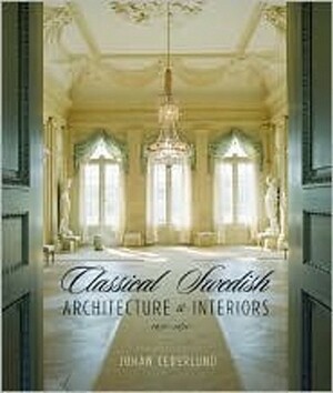 Classical Swedish Architecture and Interiors 1650-1840 by Lani Summerville-Sternerup, Johan Cederlund