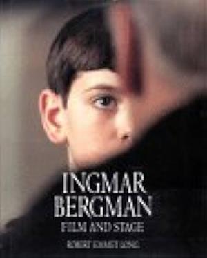 Ingmar Bergman: Film and Stage by Robert Emmet Long