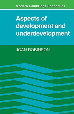 Aspects of Development and Underdevelopment by Joan Robinson, Robinson Joan
