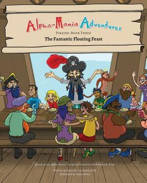 Alpha-Mania Adventures: The Fantastic Floating Feast: An Alliteration Book by Danielle Van Bakel