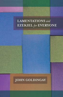 Lamentations and Ezekiel for Everyone by John E. Goldingay