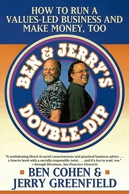 Ben & Jerry's Double Dip: How to Run a Values Led Business and Make Money Too by Jerry Greenfield, Ben Cohen