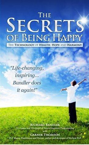 The Secrets of Being Happy, The Technology of Hope, Health and Harmony by Garner Thomson, Garner Thomson