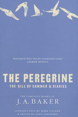The Peregrine: The Hill of Summer & Diaries - The Complete Works of J. A. Baker by J.A. Baker