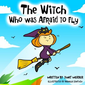 The Witch Who Was Afraid to Fly by Yonit Werber