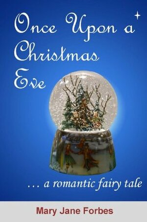 Once Upon A Christmas Eve: ... a romantic fairy tale by Mary Jane Forbes