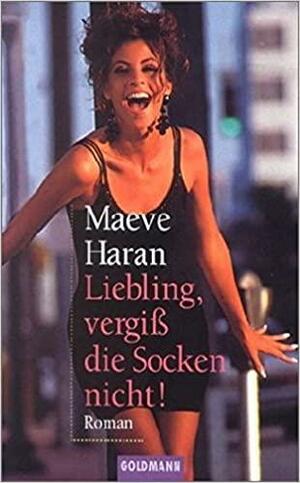 Liebling, vergiss die Socken nicht by Maeve Haran