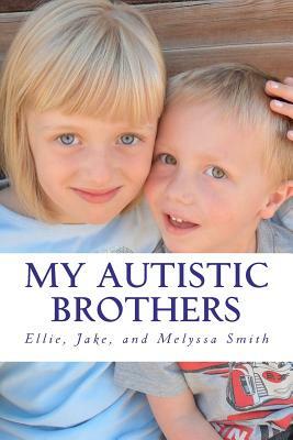 My Autistic Brothers by Jake Smith, Melyssa Smith, Ellie Smith