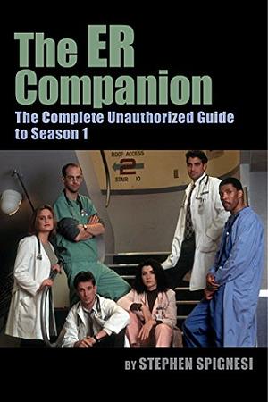 The ER Companion: A Complete Unauthorized Guide by Stephen J. Spignesi