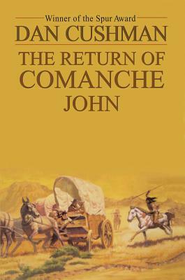 The Return of Comanche John by Dan Cushman