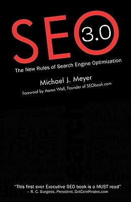 SEO 3.0 - The New Rules of Search Engine Optimization by Michael J. Meyer