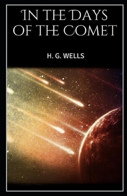 In the Days of the Comet Illustrated by H.G. Wells