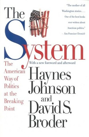 The System: The American Way of Politics at the Breaking Point by David S. Broder, Haynes Johnson