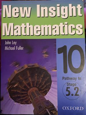 New Insight Mathematics: 10, pathway to stage 5.2 by Sharee Hughes, Michael Fuller, John Ley