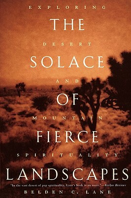 The Solace of Fierce Landscapes: Exploring Desert and Mountain Spirituality by Belden C. Lane