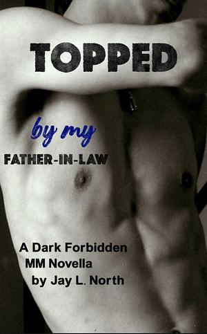 Topped by my father in law by Jay L. North