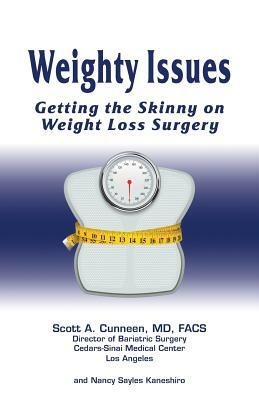 Weighty Issues: Getting the Skinny on Weight Loss Surgery by MD Scott a. Cunneen, Scott A. Cunneen, Nancy Sayles Kaneshiro