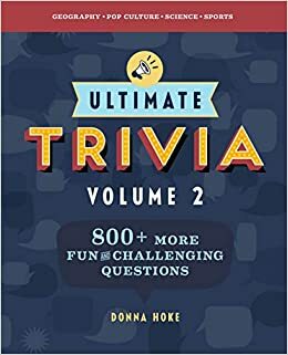 Ultimate Trivia, Volume 2: 840 MORE Fun and Challenging Trivia Questions by Donna Hoke