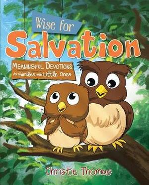 Wise for Salvation: Meaningful Devotions for Families with Little Ones by Christie Thomas