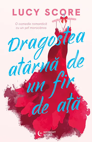 Dragostea atarna de un fir de ata by Lucy Score