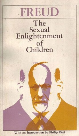 The Sexual Enlightenment of Children by Sigmund Freud, Philip Rieff, James Strachey, Douglas Bryan, E.B.M. Herford, E. Colburn Mayne