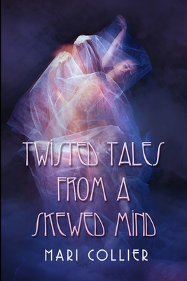 Twisted Tales From A Skewed Mind: Large Print Edition by Mari Collier