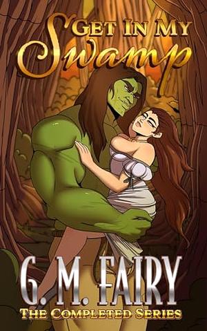 Get In My Swamp: The Completed Series by G.M. Fairy