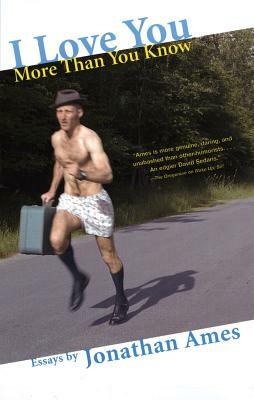 I Love You More Than You Know: Essays by Jonathan Ames