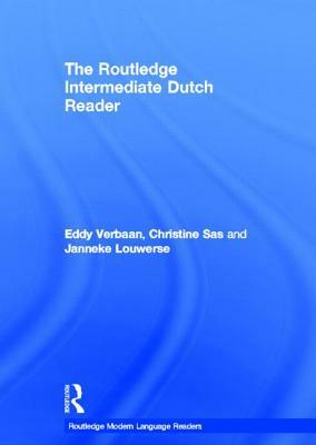 The Routledge Intermediate Dutch Reader by Christine Sas, Janneke Louwerse, Eddy Verbaan