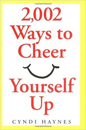 2,002 Ways to Cheer Yourself Up by Cyndi Haynes