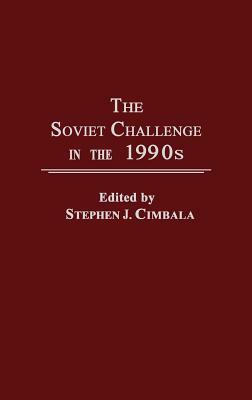 The Soviet Challenge in the 1990s by Stephen J. Cimbala