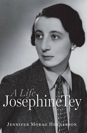 Josephine Tey: a Life by Val McDermid, Jennifer Morag Henderson